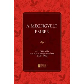   BANK BARBARA - SOÓS VIKTORATTILA: A MEGFIGYELT EMBER - NAPI OPERATÍV INFORMÁCIÓS JELENTÉSEK 1979-1980
