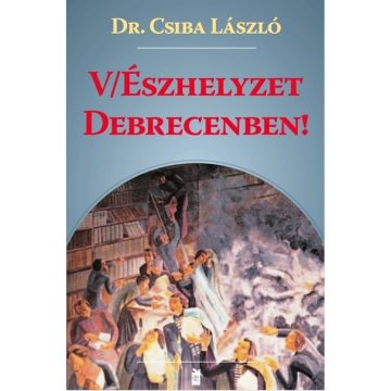 Dr. Csiba László: V/Észhelyzet Debrecenben