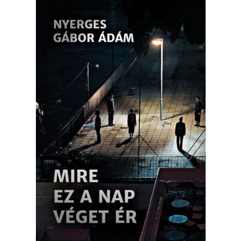 Nyerges Gábor Ádám: Mire ez a nap véget ér