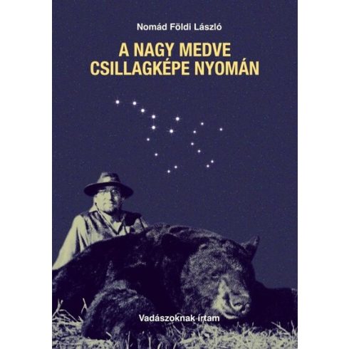 : A Nagy Medve csillagképe nyomán - vadászoknak írtam