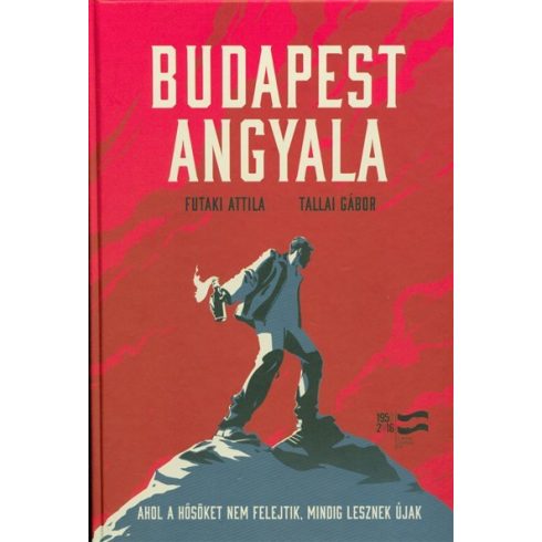 Futaki Attila: BUDAPEST ANGYALA /AHOL A HŐSÖKET NEM FELEJTIK, MINDIG LESZNEK ÚJAK