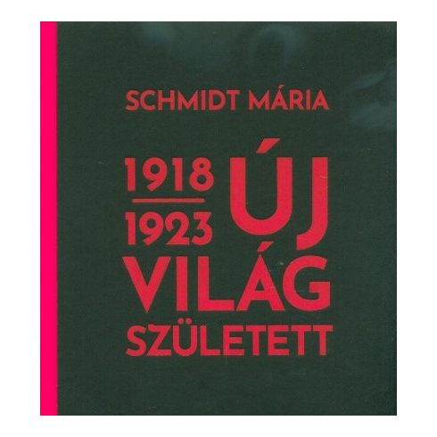 Schmidt Mária: Új világ született 1918-1923