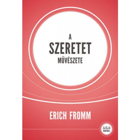 Erich Fromm: A szeretet művészete (10.kiadás)