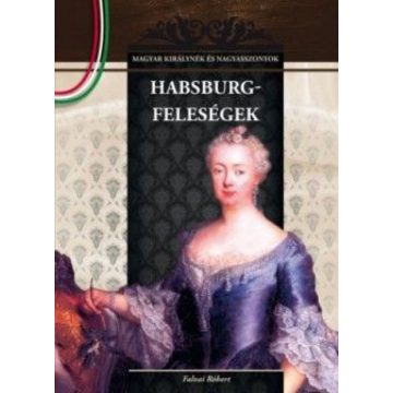   Falvai Róbert: Habsburg-feleségek - Magyar királynék és nagyasszonyok 11.