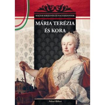   Falvai Róbert: Mária Terézia és kora - Magyar királynék és nagyasszonyok 17.