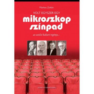   Markos Zoltán: Volt egyszer egy Mikroszkóp Színpad - Az utolsó kabaré regénye