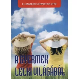 Dr. Babarczi-Schwartzer Ottó: A gyermek lelki világából