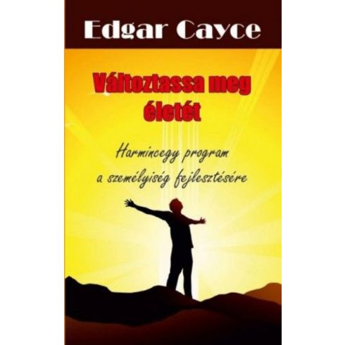 Edgar Cayce: Változtassa meg életét - Harmincegy program a személyiség fejlesztésére