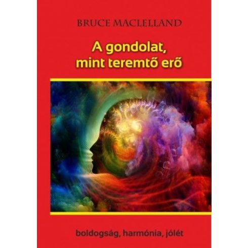 Bruce Maclelland: A gondolat, mint teremtő erő - Boldogság, harmónia, jólét
