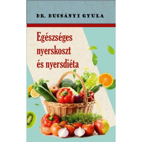 Dr Bucsányi Gyula: Egészséges nyerskoszt és nyersdiéta