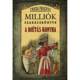 Truxa Frigyes: Milliók szakácskönyve - A diétás konyha