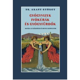   Dr. Arany György: Gyógyvizek ivókúrák és gyógyfürdők hatása az egészséges és beteg szervezetre