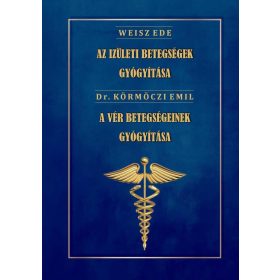   Dr. Weisz Ede, Dr. Körmöczi Emil: Az ízületi betegségek gyógyítása - A vér betegségeinek gyógyítása
