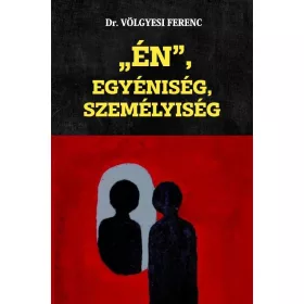 Dr. Völgyesi Ferenc: „ÉN”, Egyéniség, Személyiség