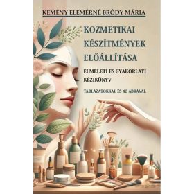   Kemény Elemérné Bródy Mária: Kozmetikai készítmények előállítása