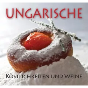 Kolozsvári Ildikó: Ungarische Köstlichkeiten und weine