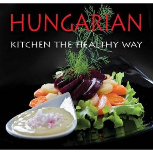 Kolozsvári Ildikó: Hungarian Kitchen the healthy way