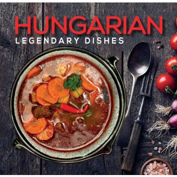 Kolozsvári Ildikó: Hungarian Legendary Dishes