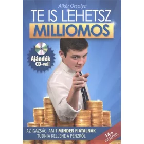   Alkér Orsolya: Te is lehetsz milliomos + CD - Az igazság, amit minden fiatalnak tudnia kellene a pénzről