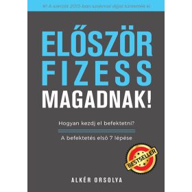   Alkér Orsolya: Először fizess magadnak! - Hogyan kezdj el befektetni? - A befektetés első 7 lépése