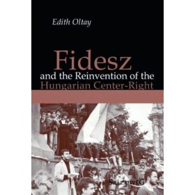  Edith Oltay: Fidesz and the Reinvention of the Hungarian Center-Right