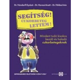   Dr. Földesi Irén, Dr. Havasi Anett, Dr. Vándorfi Győző: Segítség! Cukorbeteg lettem!