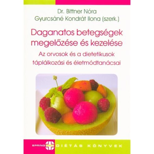 Dr. Bittner Nóra: Daganatos betegségek megelőzése és kezelése - Az orvosok és a dietetikusok táplálkozási és életmódtanácsai