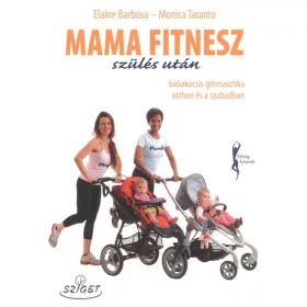   Monica Taranto: Mama fitnesz szülés után /Babakocsis gimnasztika otthon és a szabadban