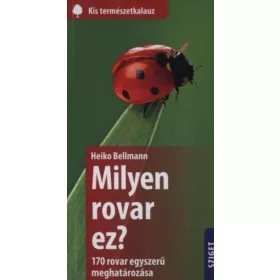   Heiko Bellmann: Milyen rovar ez? - 170 rovar egyszerű meghatározása