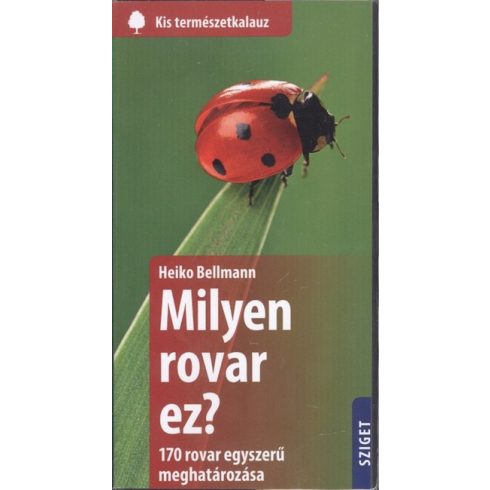 Heiko Bellmann: Milyen rovar ez? - 170 rovar egyszerű meghatározása