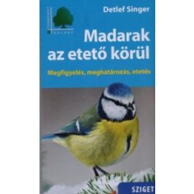   Detlef Singer: Madarak az etető körül - Megfigyelés, meghatározás, etetés