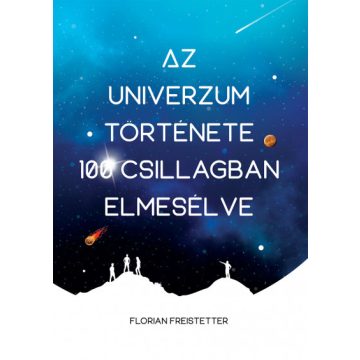   Florian Freistetter: Az univerzum története 100 csillagban elmesélve