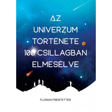   Florian Freistetter: Az univerzum története 100 csillagban elmesélve