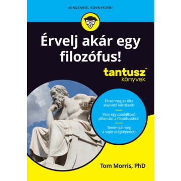 Tom Morris: Érvelj akár egy filozófus! - Tantusz Könyvek