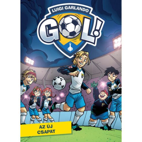 Luigi Garlando: Az új csapat - Gól! 12. kötet
