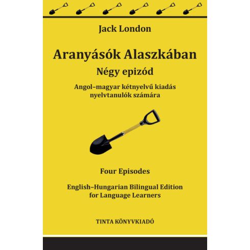 Jack London: Aranyásók Alaszkában - Angol–magyar kétnyelvű kiadás nyelvtanulók számára - Kétnyelvű könyvek nyelvtanuláshoz