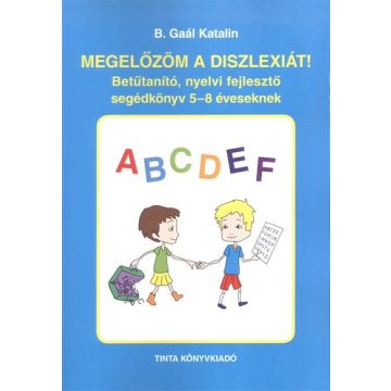   B. Gaál Katalin: Megelőzöm a diszlexiát! /Betűtanító, nyelvi fejlesztő segédkönyv 5-8 éveseknek
