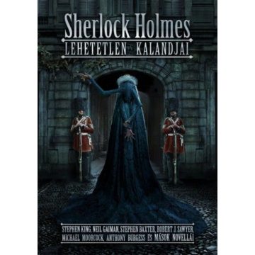  Anthony Burgess, Neil Gaiman, Stephen King: Sherlock Holmes lehetetlen kalandjai