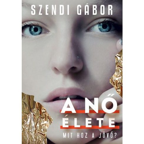 SZENDI GÁBOR: A NŐ ÉLETE - MIT HOZ A JÖVŐ?