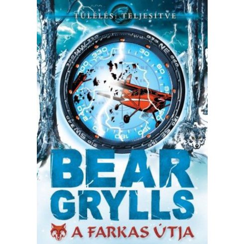 Bear Grylls: Bear Grylls - A farkas útja