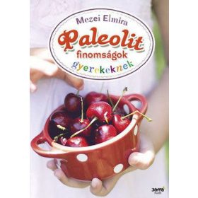 Mezei Elmira: Paleolit finomságok gyerekeknek