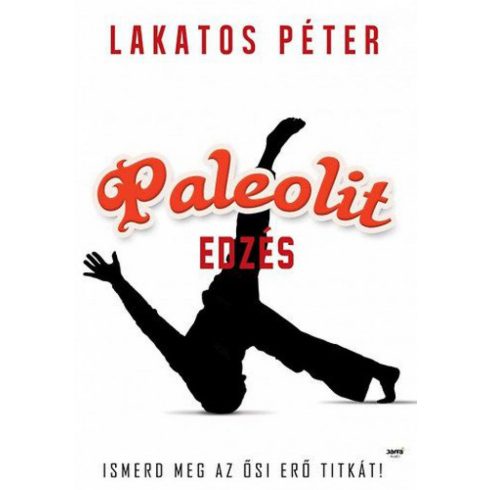 Lakatos Péter: Paleolit edzés - Primal move - Ismerd meg az ősi erő titkát