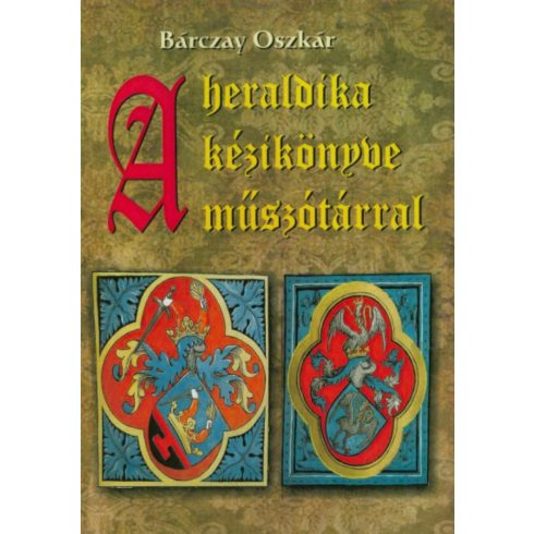 Bárczay Oszkár: A heraldika kézikönyve műszótárral