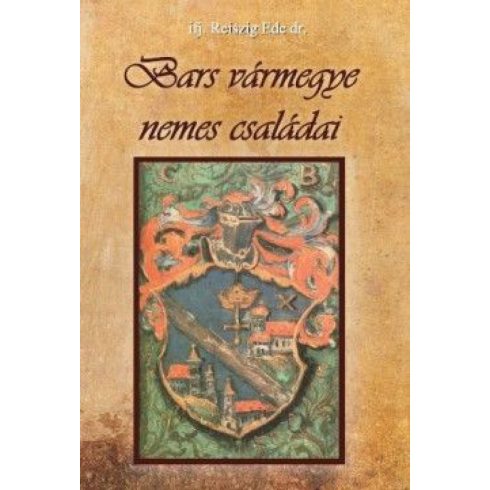 Ifj. Dr. Reiszig Ede: Bars vármegye nemes családai