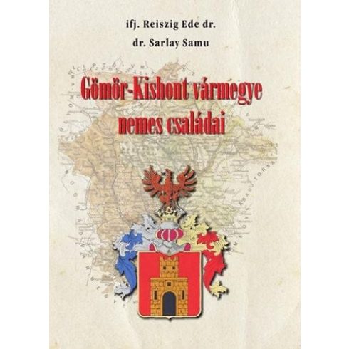 Dr. Sarlay Samu, Ifj. Dr. Reiszig Ede: Gömör-Kishont vármegye nemes családai