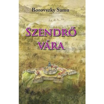 Dr. Borovszky Samu: Szendrő vára