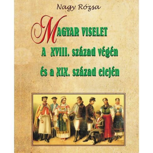 Nagy Rózsa: Magyar viselet a XVIII. század végén és a XIX. század elején