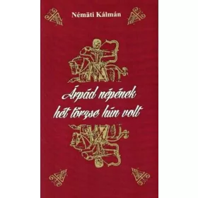 NÉMÄTI KÁLMÁN: Árpád népének hét törzse hún volt