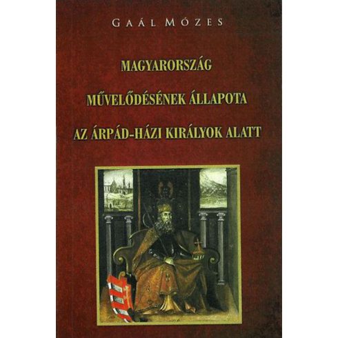 Gaál Mózes: Magyarország művelődésének állapota az Árpád-házi királyok alatt