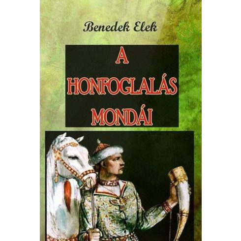 Benedek Elek: A Honfoglalás mondái